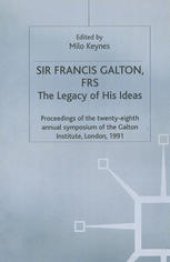 book Sir Francis Galton, FRS: The Legacy of His Ideas: Proceedings of the twenty-eighth annual symposium of the Galton Institute, London, 1991