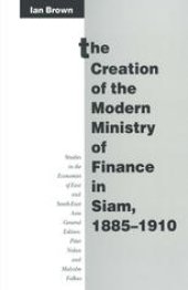 book The Creation of the Modern Ministry of Finance in Siam, 1885–1910