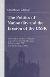 book The Politics of Nationality and the Erosion of the USSR: Selected Papers from the Fourth World Congress for Soviet and East European Studies, Harrogate, 1990