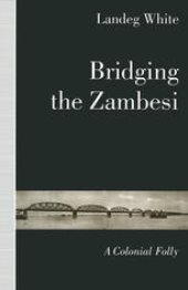 book Bridging the Zambesi: A Colonial Folly