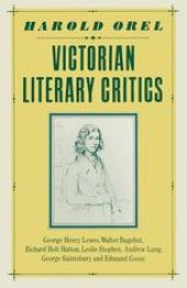 book Victorian Literary Critics: George Henry Lewes, Walter Bagehot, Richard Holt Hutton, Leslie Stephen, Andrew Lang, George Saintsbury and Edmund Gosse