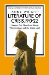 book Literature of Crisis, 1910–22: Howards End, Heartbreak House, Women in Love and The Waste Land