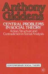 book Central Problems in Social Theory: Action, structure and contradiction in social analysis