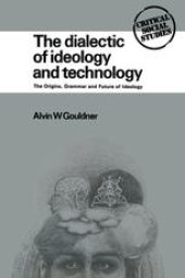 book The Dialectic of Ideology and Technology: The Origins, Grammar, and Future of Ideology