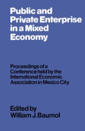 book Public and Private Enterprise in a Mixed Economy: Proceedings of a Conference held by the International Economic Association in Mexico City