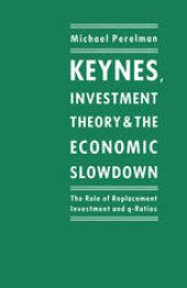 book Keynes, Investment Theory and the Economic Slowdown: The Role of Replacement Investment and q-Ratios