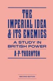 book The Imperial Idea and its Enemies: A Study in British Power