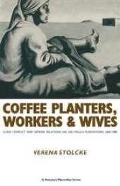 book Coffee Planters, Workers and Wives: Class Conflict and Gender Relations on São Paulo Plantations, 1850–1980