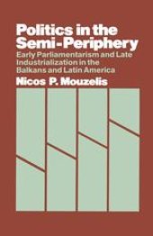 book Politics in the Semi-Periphery: Early Parliamentarism and Late Industrialization in the Balkans and Latin America