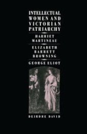 book Intellectual Women and Victorian Patriarchy: Harriet Martineau, Elizabeth Barrett Browning, George Eliot