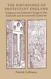 book The Birthpangs of Protestant England: Religious and Cultural Change in the Sixteenth and Seventeenth Centuries