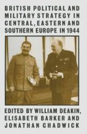 book British Political and Military Strategy in Central, Eastern and Southern Europe in 1944