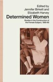 book Determined Women: Studies in the Construction of the Female Subject, 1900–90