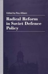 book Radical Reform in Soviet Defence Policy: Selected Papers from the Fourth World Congress for Soviet and East European Studies, Harrogate, 1990