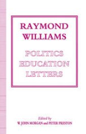 book Raymond Williams: Politics, Education, Letters