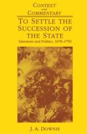 book To Settle the Succession of the State: Literature and Politics, 1678–1750