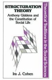 book Structuration Theory: Anthony Giddens and the Constitution of Social Life