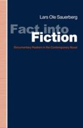 book Fact into Fiction: Documentary Realism in the Contemporary Novel