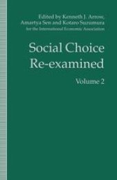 book Social Choice Re-Examined: Volume 2 Proceedings of the IEA Conference held at Schloss Hernstein, Berndorf, Vienna, Austria