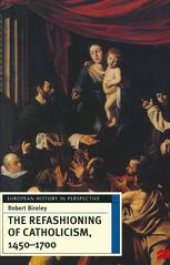 book The Refashioning of Catholicism, 1450–1700: A Reassessment of the Counter Reformation