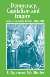 book Democracy, Capitalism and Empire in Late Victorian Britain, 1885–1910