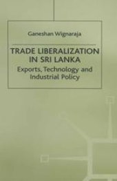 book Trade Liberalization in Sri Lanka: Exports, Technology and Industrial Policy