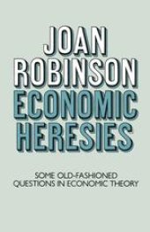 book Economic Heresies Some Old-Fashioned Questions in Economic Theory