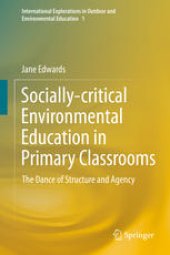 book Socially-critical Environmental Education in Primary Classrooms: The Dance of Structure and Agency