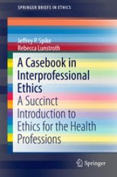 book A Casebook in Interprofessional Ethics: A Succinct Introduction to Ethics for the Health Professions