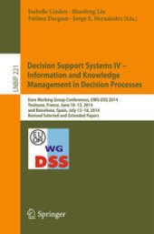 book Decision Support Systems IV - Information and Knowledge Management in Decision Processes: Euro Working Group Conferences, EWG-DSS 2014, Toulouse, France, June 10-13, 2014, and Barcelona, Spain, July 13-18, 2014, Revised Selected and Extended Papers