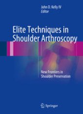 book Elite Techniques in Shoulder Arthroscopy: New Frontiers in Shoulder Preservation