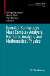 book Operator Semigroups Meet Complex Analysis, Harmonic Analysis and Mathematical Physics