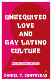 book Unrequited Love and Gay Latino Culture: What Have You Done to My Heart?