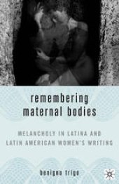 book Remembering Maternal Bodies: Melancholy in Latina and Latin American Women’s Writing