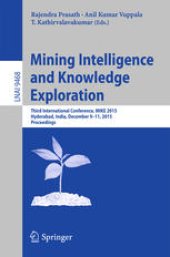 book Mining Intelligence and Knowledge Exploration: Third International Conference, MIKE 2015, Hyderabad, India, December 9-11, 2015, Proceedings