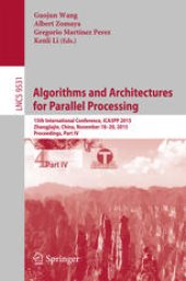 book Algorithms and Architectures for Parallel Processing: 15th International Conference, ICA3PP 2015, Zhangjiajie, China, November 18-20, 2015, Proceedings, Part IV