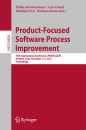 book Product-Focused Software Process Improvement: 16th International Conference, PROFES 2015, Bolzano, Italy, December 2-4, 2015, Proceedings