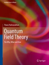 book Quantum Field Theory: The Why, What and How