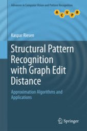 book Structural Pattern Recognition with Graph Edit Distance: Approximation Algorithms and Applications