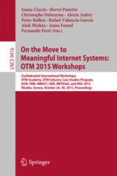 book On the Move to Meaningful Internet Systems: OTM 2015 Workshops: Confederated International Workshops: OTM Academy, OTM Industry Case Studies Program, EI2N, FBM, INBAST, ISDE, META4eS, and MSC 2015, Rhodes, Greece, October 26-30, 2015. Proceedings