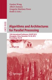 book Algorithms and Architectures for Parallel Processing: 15th International Conference, ICA3PP 2015, Zhangjiajie, China, November 18-20, 2015, Proceedings, Part III