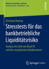 book Stresstests für das bankbetriebliche Liquiditätsrisiko: Analyse im Licht von Basel III und der europäischen Bankenunion