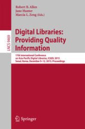 book Digital Libraries: Providing Quality Information: 17th International Conference on Asia-Pacific Digital Libraries, ICADL 2015, Seoul, Korea, December 9-12, 2015. Proceedings