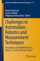 book Challenges in Automation, Robotics and Measurement Techniques: Proceedings of AUTOMATION-2016, March 2-4, 2016, Warsaw, Poland