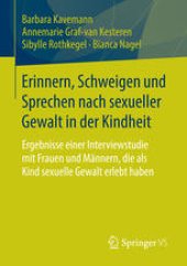 book Erinnern, Schweigen und Sprechen nach sexueller Gewalt in der Kindheit: Ergebnisse einer Interviewstudie mit Frauen und Männern, die als Kind sexuelle Gewalt erlebt haben