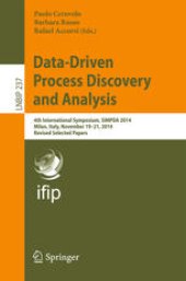 book Data-Driven Process Discovery and Analysis: 4th International Symposium, SIMPDA 2014, Milan, Italy, November 19-21, 2014, Revised Selected Papers