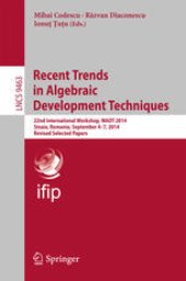 book Recent Trends in Algebraic Development Techniques: 22nd International Workshop, WADT 2014, Sinaia, Romania, September 4-7, 2014, Revised Selected Papers