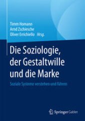 book Die Soziologie, der Gestaltwille und die Marke: Soziale Systeme verstehen und führen