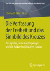 book Die Verfassung der Freiheit und das Sinnbild des Kreuzes: Das Symbol, seine Anthropologie und die Kultur des säkularen Staates