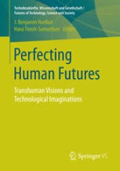 book Perfecting Human Futures: Transhuman Visions and Technological Imaginations